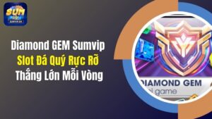 Diamond GEM Sumvip: Slot Đá Quý Rực Rỡ, Thắng Lớn Mỗi Vòng