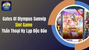 Gates Of Olympus Sumvip: Slot Game Thần Thoại Hy Lạp Độc Đáo