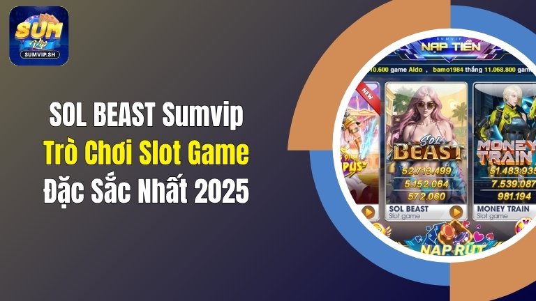 SOL BEAST Sumvip: Trò Chơi Slot Game Đặc Sắc Nhất 2025